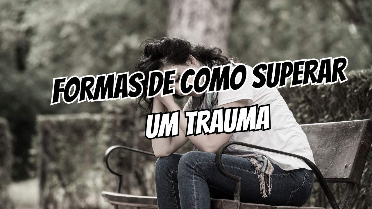 Formas de Como Superar um Trauma