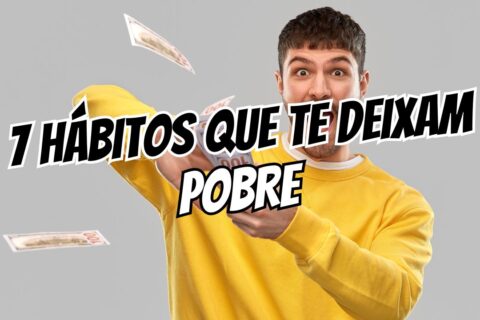 7 Hábitos que Estão te Deixando Pobre Sem Perceber