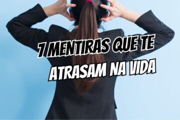 7 mentiras que te atrasam na vida