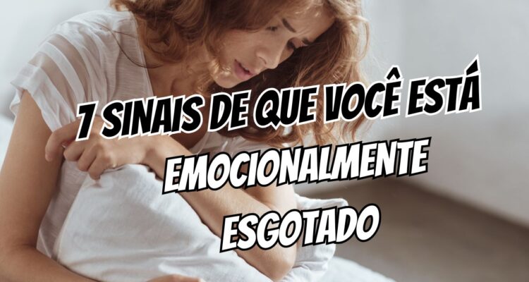 7 sinais de que você está emocionalmente esgotado (2)
