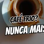 7 dicas para o café não esfriar tão rápido