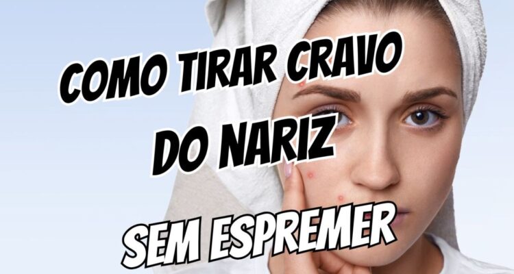 Como tirar cravo do nariz sem espremer