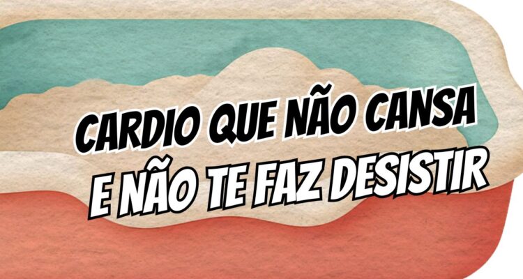 Desistindo do treino Como fazer um cardio que não cansa e vira hábito