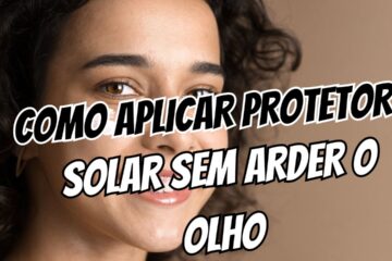 Olho ardendo Como aplicar protetor solar sem borrar ou escorrer