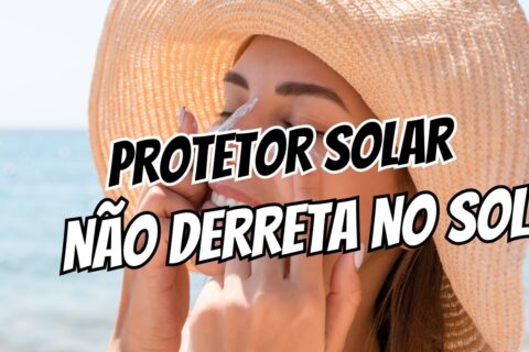 protetor solar não derreter no calor