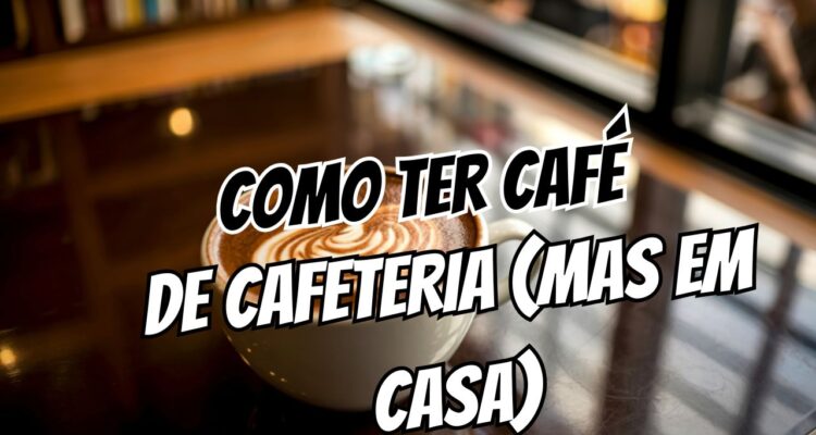 como ter café de cafeteria