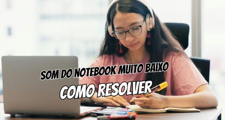 Como aumentar volume quando o som do notebook está muito baixo
