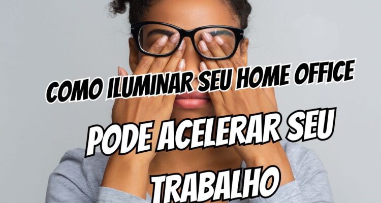 Vista cansada Como a iluminação do home office pode acelerar seu trabalho