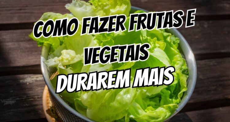 Feira murcha Como fazer frutas e vegetais durarem 2 semanas