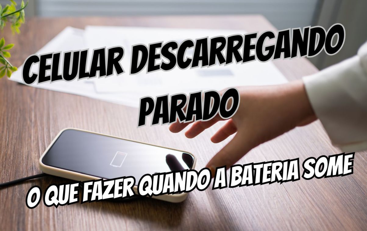 Celular descarregando parado, o que fazer quando a bateria some
