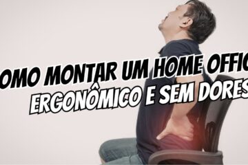 Como montar um home office ergonômico e sem dores