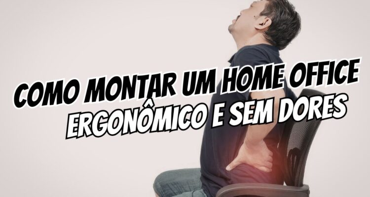 Como montar um home office ergonômico e sem dores